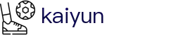 开云（Kaiyun）官网首页 - 最新赛事同步更新
